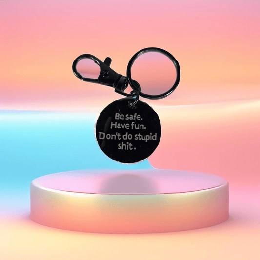 Black keyring ("Be safe, have fun, don’t do stupid sh*t") - Semicolon Sentiments