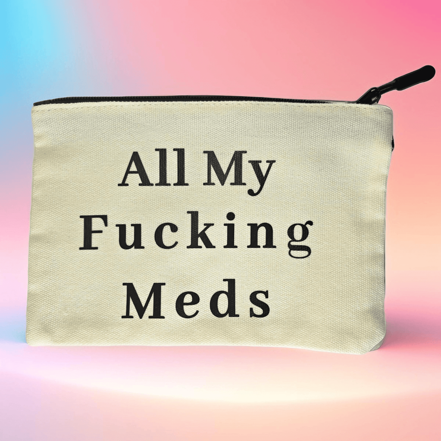 Medicine / Travel Toiletry Bag ("All my f'ing meds") - Semicolon Sentiments