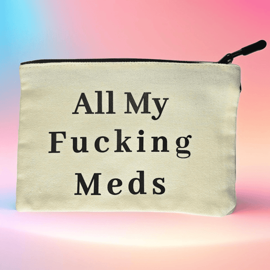 Medicine / Travel Toiletry Bag ("All my f'ing meds") - Semicolon Sentiments