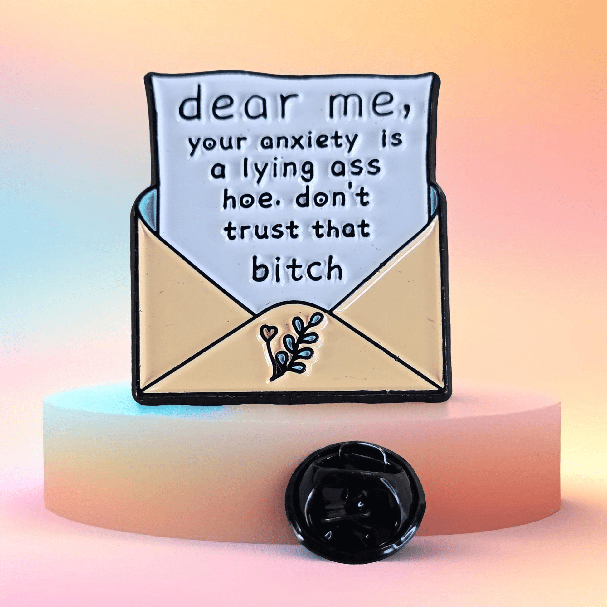 Metal Enamel Pin ("Dear me - Your anxiety is a lying a$$ h0e...") - Semicolon Sentiments
