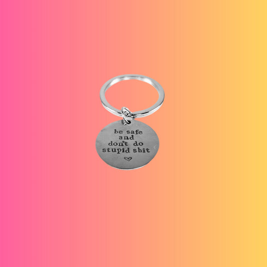 Stainless Steel keyring ("Be safe. Don’t do stupid sh*t") - Semicolon Sentiments